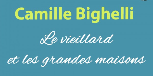 Camille Bighelli - Le vieillard et les grandes maisons