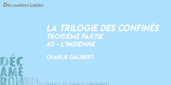 La Trilogie des Confinés [ #3 - L'Indienne] - Charlie Galibert