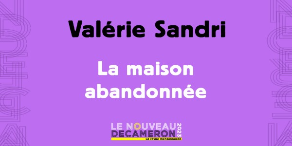 Valérie Sandri - La maison abandonnée