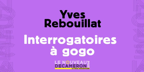 Yves Rebouillat - Interrogatoires à gogo 