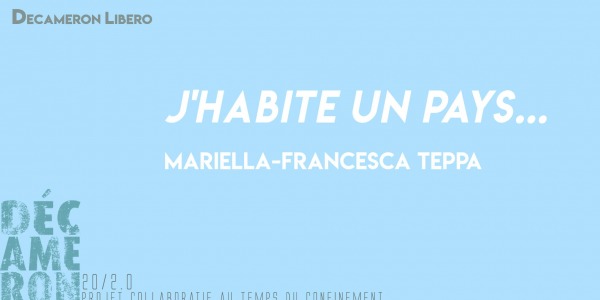  J'habite un pays... - Mariella-Francesca Teppa