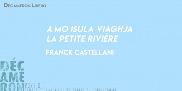 A mo isula viaghja & La petite rivière - Franck Castellani