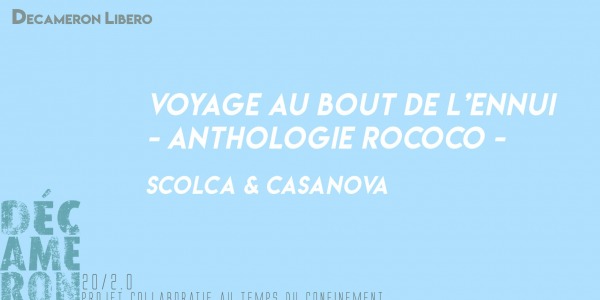 "Voyage au bout de l'ennui", Anthologie RoCoCo - Scolca & Casanova