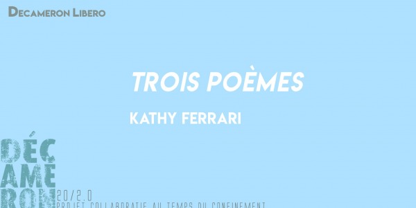 Trois poèmes - Kathy Ferrari