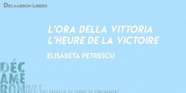 L’ora della vittoria / L’heure de la victoire - Elisabeta Petrescu