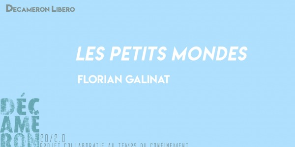 Les petits mondes - Florian Galinat