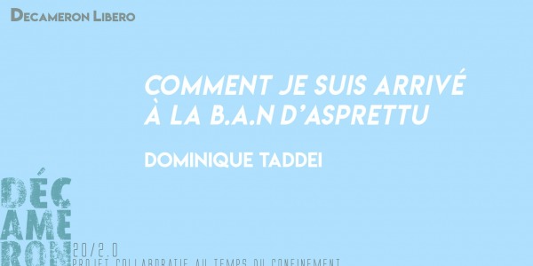 Comment je suis arrivé à la B.A.N d’Asprettu - Dominique Taddei