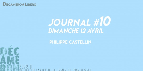 Journal #10 / Dimanche 12 avril - Philippe Castellin