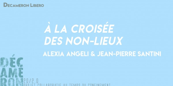 À la croisée des non-lieux - Alexia Angeli et Jean-Pierre Santini 