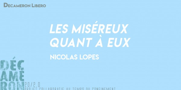 Les miséreux quant à eux - Nicolas Lopes