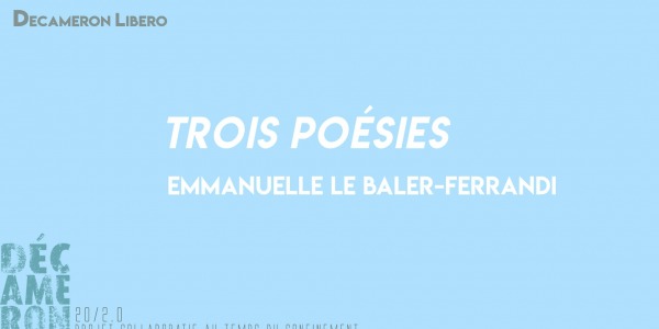 Trois poésies - Emmanuelle Le Baler-Ferrandi