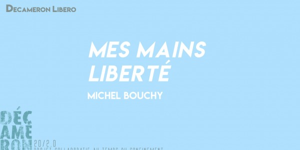 Mes mains / Liberté  - Michel Bouchy