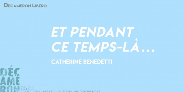 Et pendant ce temps-là… - Catherine Benedetti