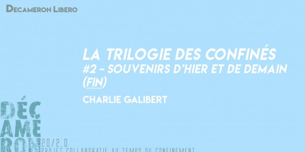 Souvenirs d’hier et de demain [Fin] - Charlie Galibert