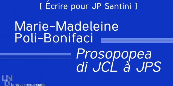 [Écrire pour Santini] Prosopopea di JCL à JPS – Marie-Madeleine Poli-Bonifaci