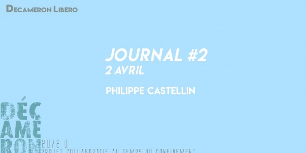Journal #2 / 2 avril - Ph. Castellin
