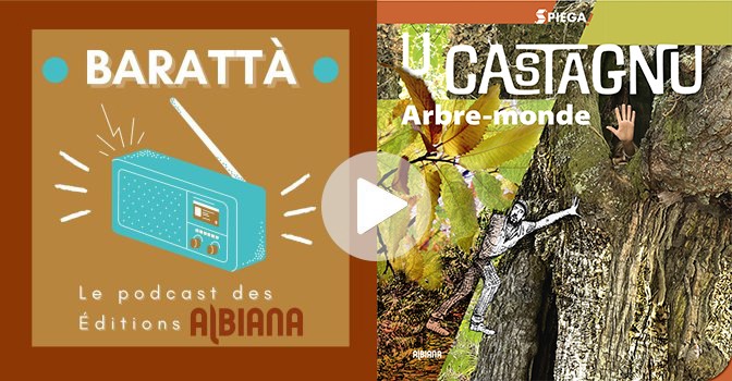 Podcast Spiega sur U castagnu. Arbre-monde