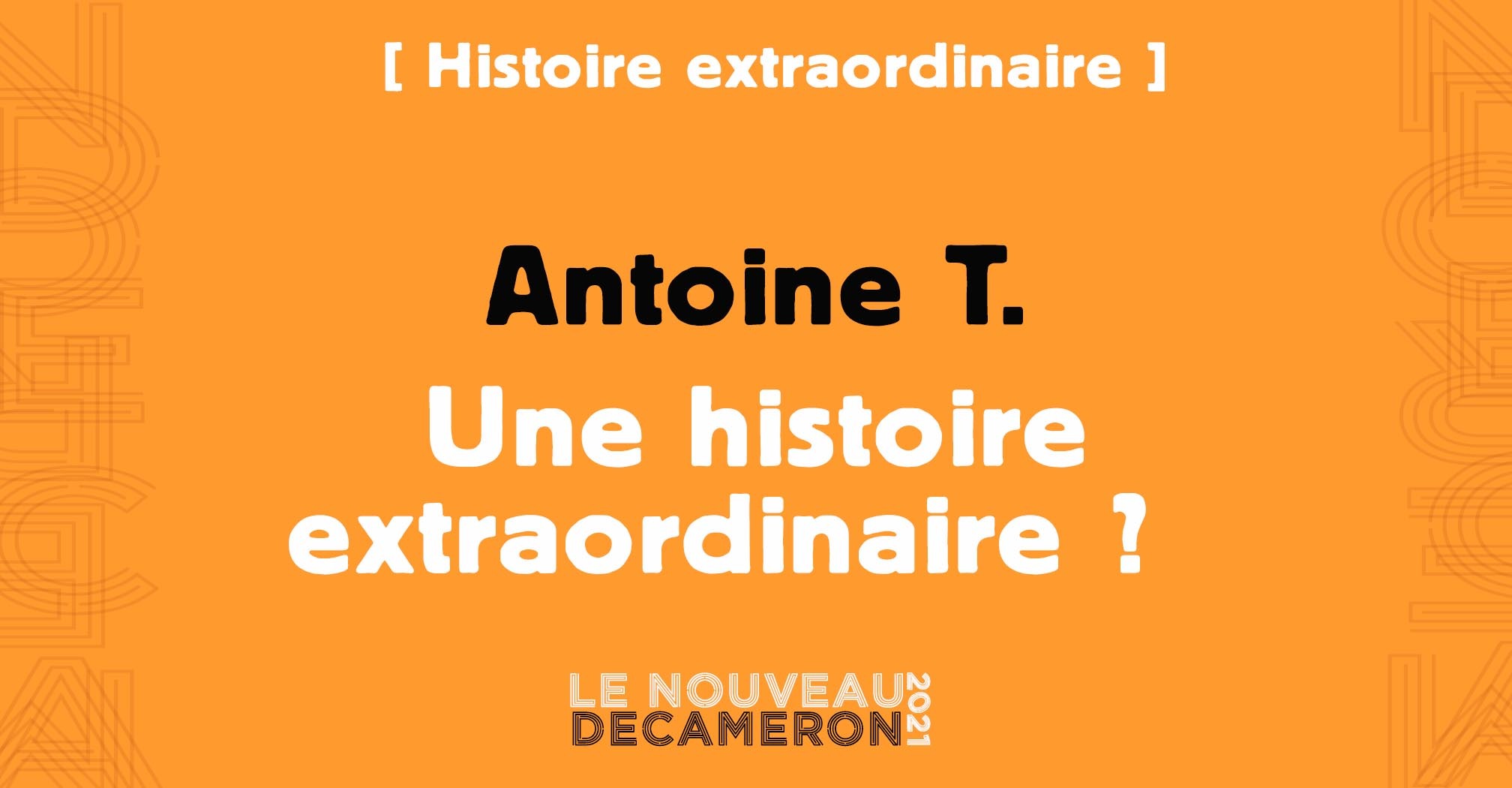 Antoine T. - Une histoire extraordinaire ?