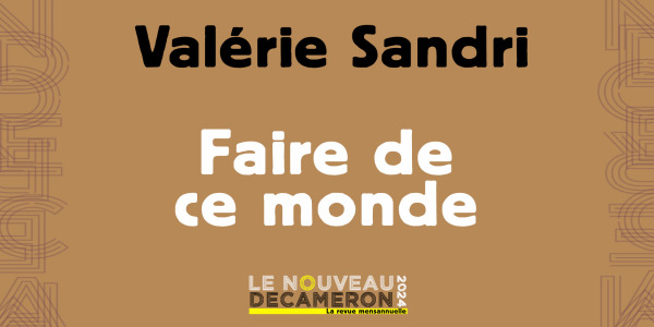 Valérie Sandri - Faire de ce monde
